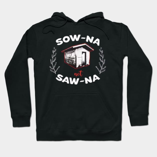 Sow-Na Not Saw-Na Yooper Merch Hoodie by The Yooper Life